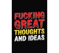 Fucking Great Thoughts and Ideas: Funny Lined Journal for Notes & Ideas | 6 x 9 in | 120 Pages