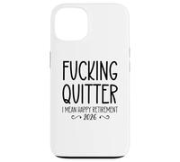 Fucking Quitter I Mean Happy Retirement Sign Im Retired 2026 Carcasa para iPhone 13