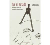 Fue el Estado: Los ataques contra los estudiantes de Ayotzinapa (Una historia oral de la infamia) (Americalee)