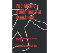Fue ME3PO quien mató al mecánico...: Una novela profesional de asesinato incruento