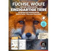 Füchse, Wölfe und ihre Verwandten Einzigartig: 30 Arten auf Doppelseiten - Eine in Farbe, eine zum Ausmalen (Einzigartige Tiere)
