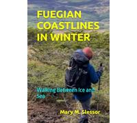 FUEGIAN COASTLINES IN WINTER: Walking Between Ice and Sea