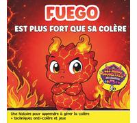 Fuego est Plus Fort que sa Colère: Histoire illustrée sur la gestion de la colère et les émotions - Techniques anti-colère et activités - Dès 4 ans