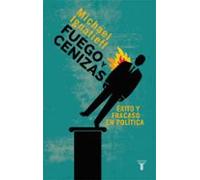 Fuego Y Cenizas: Exito Y Fracaso En Politica