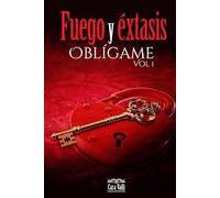 Fuego y éxtasis: Oblígame (Vol. 1)