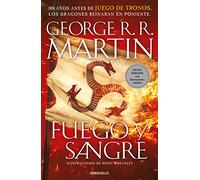 Fuego y Sangre (Canción de Hielo y Fuego): 300 años antes de Juego de Tronos. (Dinastía Targaryen: La Casa del Dragón) (Best Seller)