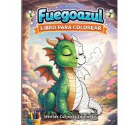 Fuegoazul. Libro para colorear.: Libro de dragones para colorear emociones, calma y autocontrol infantil. Mindfulness para niños de 5 a 9 años. (Mentes Curiosas: Emociones y aventuras.)