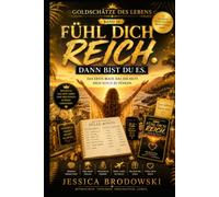 Fühl dich reich. Dann bist du es.: Das erste Buch, das dich reich fühlen lässt (Goldschätze des Lebens)