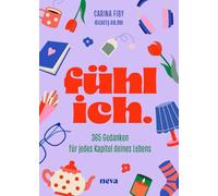 fühl ich.: 365 Gedanken für jedes Kapitel deines Lebens - Dein täglicher Impuls für mehr Klarheit, Mut und Leichtigkeit. Kleine Denkanstöße für deine persönliche Entwicklung