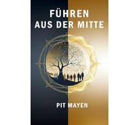 Führen aus der Mitte: Spirituelle Führung für den modernen Mittelstand