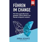 Führen im Change: Wie Führungskräfte Kultur gestalten, Teams stärken und Wandel erfolgreich meistern (Führung neu gedacht - Die Leadership Serie für Change und Kultur)
