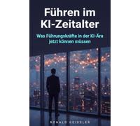 Führen im KI-Zeitalter: Was Führungskräfte in der KI-Ära jetzt können müssen