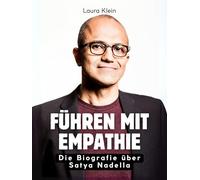 Führen mit Empathie: Die Biografie über Satya Nadella. Komplett in Farbe