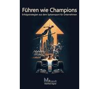 Führen wie Champions - Erfolgsstrategien aus dem Spitzensport für Unternehmen: Entfalten Sie Ihr volles Potenzial mit praxisnahen Strategien für Ihren ... - Vergaberecht - Vertriebsprozesse)