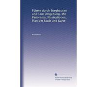 Führer durch Burghausen und sein Umgebung. Mit Panorama, Illustrationen, Plan der Stadt und Karte
