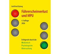 Führerscheinverlust und MPU: Erfolgreich durch die Medizinisch Psychologische Untersuchung. 4. Auflage