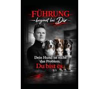 Führung beginnt bei Dir: Dein Hund ist nicht das Problem. Du bist es.