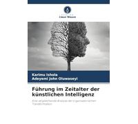 Führung im Zeitalter der künstlichen Intelligenz: Eine vergleichende Analyse der organisatorischen Transformation
