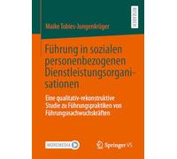 Führung in sozialen personenbezogenen Dienstleistungsorganisationen: Eine qualitativ-rekonstruktive Studie zu Führungspraktiken von Führungsnachwuchskräften