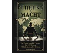Führung & Macht. Von Clausewitz bis Patton. Die 500 besten Militärzitate aller Zeiten (Sprüche Bücher)