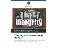 Führung und Verwaltung (Band 3): Vorworte von Prof. Dr. T.E. Van Buskirk, PhD. Pastor. und Prof. Dr. Louis Akilimali Kahumbungu, PhD