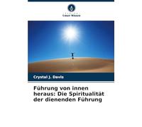 Führung von innen heraus: Die Spiritualität der dienenden Führung