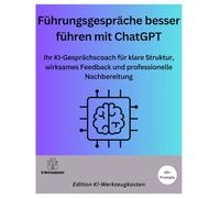 Führungsgespräche besser führen mit ChatGPT: Ihr KI-Gesprächscoach für klare Struktur, wirksames Feedback und professionelle Nachbereitung (Die KI-Praxis-Playbook Serie)