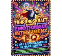 Führungskraft durch emotionale Intelligenz: EQ als Erfolgsfaktor im Management