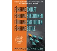 Führungskraft,Führungstechniken,Führungsmethoden,Führungsstile: Wie Sie jetzt gezielt eine Führungskraft mit Persönlichkeit werden.Für Frauen und Männer