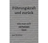 Führungskraft und zurück: oder, wie man sich verheizen lässt