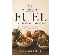 FUEL: A Real Food Kitchen Guide: Simple Food, Kitchen Structure and Everyday Nourishment (The Real Reset)
