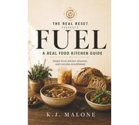 FUEL: A Real Food Kitchen Guide: Simple Food, Kitchen Structure and Everyday Nourishment (The Real Reset)