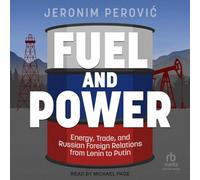 Fuel and Power: Energy, Trade, and Russian Foreign Relations from Lenin to Putin