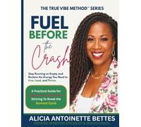 Fuel Before the Crash™ - The True Vibe Energy Reset™: Stop Running on Empty and Reclaim the Energy You Need to Live, Lead, and Thrive.