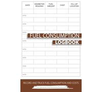 Fuel Consumption Logbook: Perfect Notebook to Record Fuel Costs, Mileage, and Notes Daily