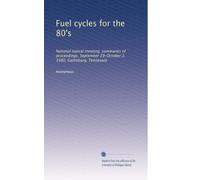 Fuel cycles for the 80's: National topical meeting, summaries of proceedings, September 29-October 2, 1980, Gatlinburg, Tennessee