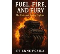 Fuel, Fire, and Fury: The History of Racing Engines