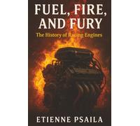 Fuel, Fire, and Fury: The History of Racing Engines