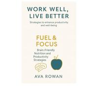Fuel & Focus: Smart Snacking and Hydration at Work (WORK WELL, LIVE BETTER)