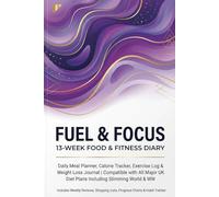 Fuel & Focus - The Menopause Food & Fitness Diary: Specifically for women navigating perimenopause and menopause
