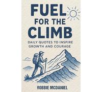Fuel for the Climb: Daily Quote to Inspire Growth and Courage