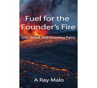 Fuel for the Founder's Fire: Grit, Grind, and Growing Pains