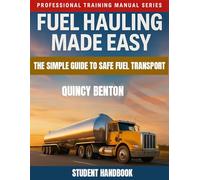 FUEL HAULING MADE EASY: The Simple Guide to Safe Fuel Transport Student workbook Edition: (Prepared by Vanguard Small Business Consultants, LLC)