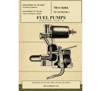Fuel Pumps Department of the Army Technical Manual TM 9-1828A and Department of the Air Force Technical Order TO 19-75CCB-1: December 1952