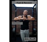 Fuel & Recover: Optimized Nutrition for an Active Lifestyle