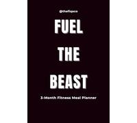 Fuel the Beast: 3-Month Fitness Meal Planner - Classic Edition: Take Control of Your Nutrition, Build Strength, and Crush Your Fitness Goals