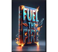 Fuel the Fire: Goal-Setting Journal - Clarify Your Purpose, Craft Your Path, Conquer Your Goals