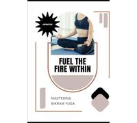 Fuel the Fire Within: Mastering Bikram Yoga