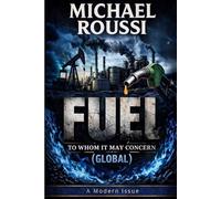 Fuel: To Whom It May Concern (Global): A Modern Issue: 2 (Cost of Living Global Series)