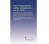 Fuel transportation safety amendments act of 1979: Hearing before the Subcommittee on Energy and Power of the Committee on Interstate and Foreign ... H.R. 1414, and H.R. 2207 ... March 1, 1979